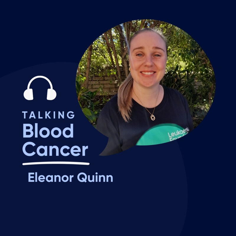 Talking Blood Cancer Season 6 Episode 13 with Eleanor Quinn